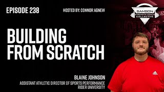 Building from Scratch with Blaine Johnson | Samson Strength Coach Collective