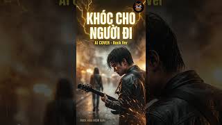 Khóc Cho Người Đi (Rock Ver.) - Khánh Phương | AI Cover Cực Cháy | Nhạc 8x9x Xé Lòng #shorts