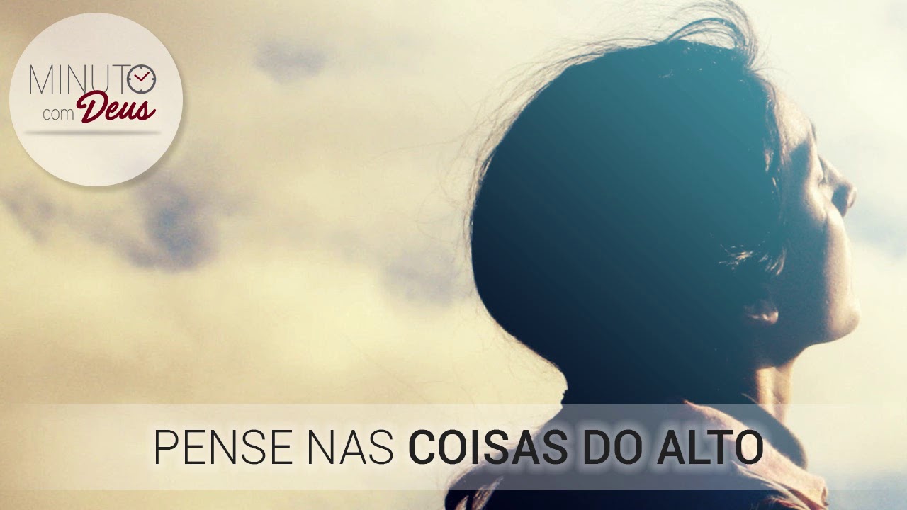 Pense Nas Coisas Do Alto - YouTube