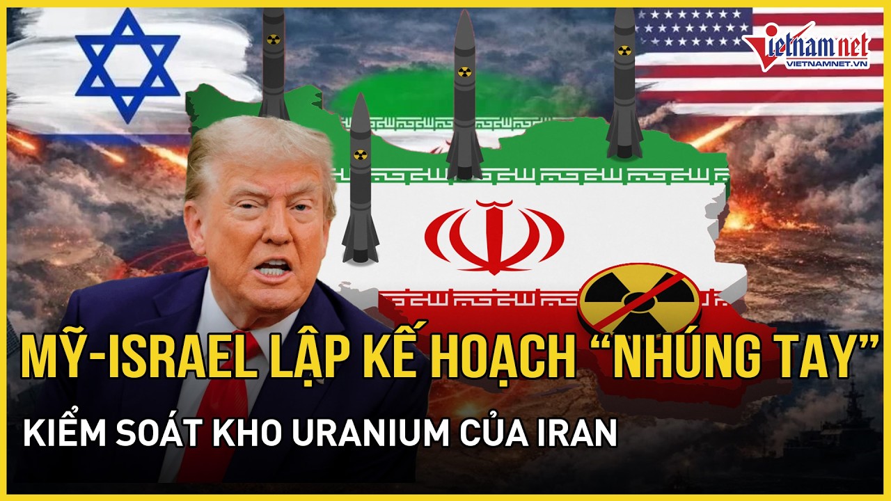 Mỹ-Israel lập kế hoạch “nhúng tay” kiểm soát kho uranium của Iran,lên tiếng việc Nga hỗ trợ tình báo