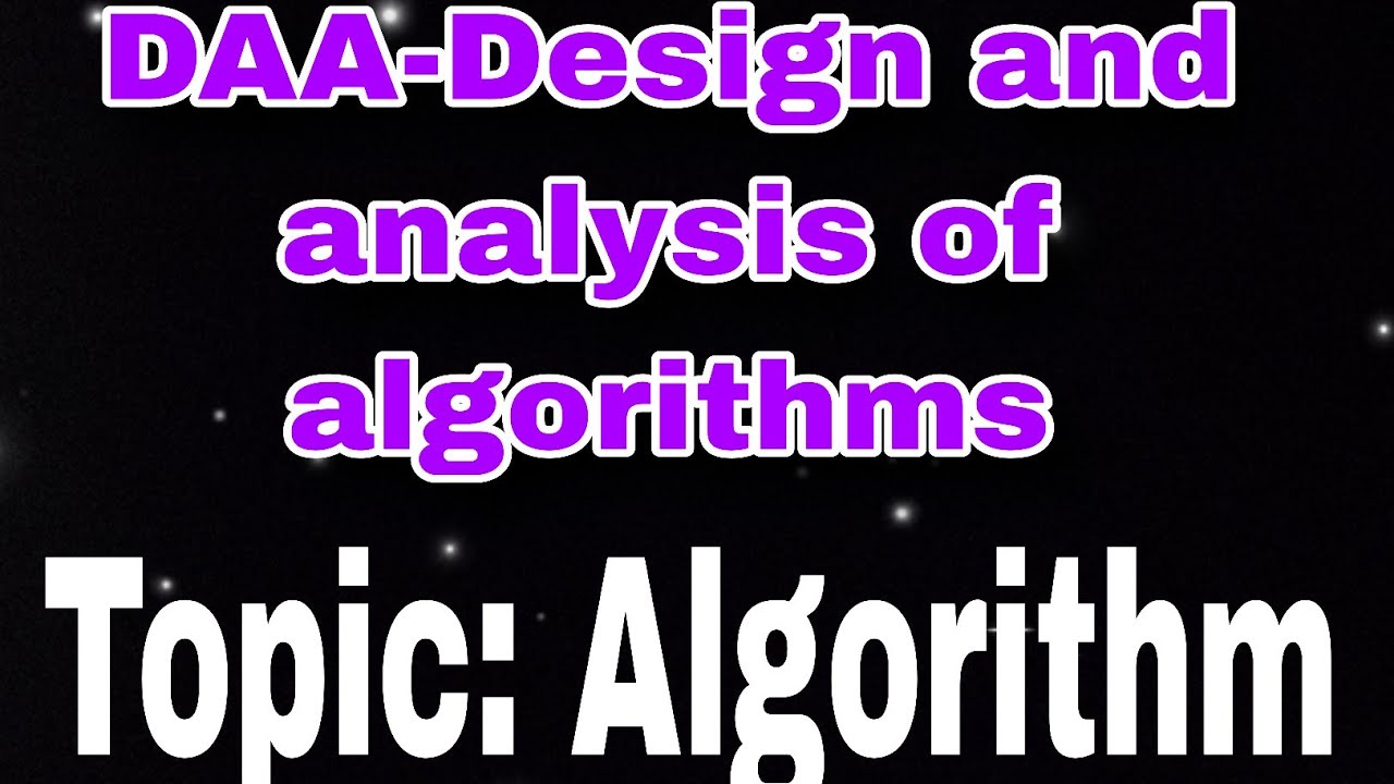 Algorithm||Design and analysis of algorithm (DAA)