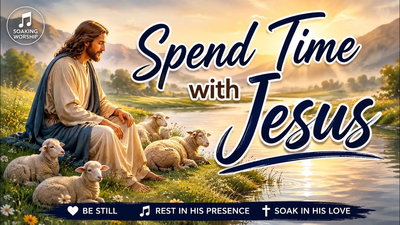 Spend Time with Jesus 🌿 Peaceful Soaking Worship Music for Prayer, Sleep & God’s Presence