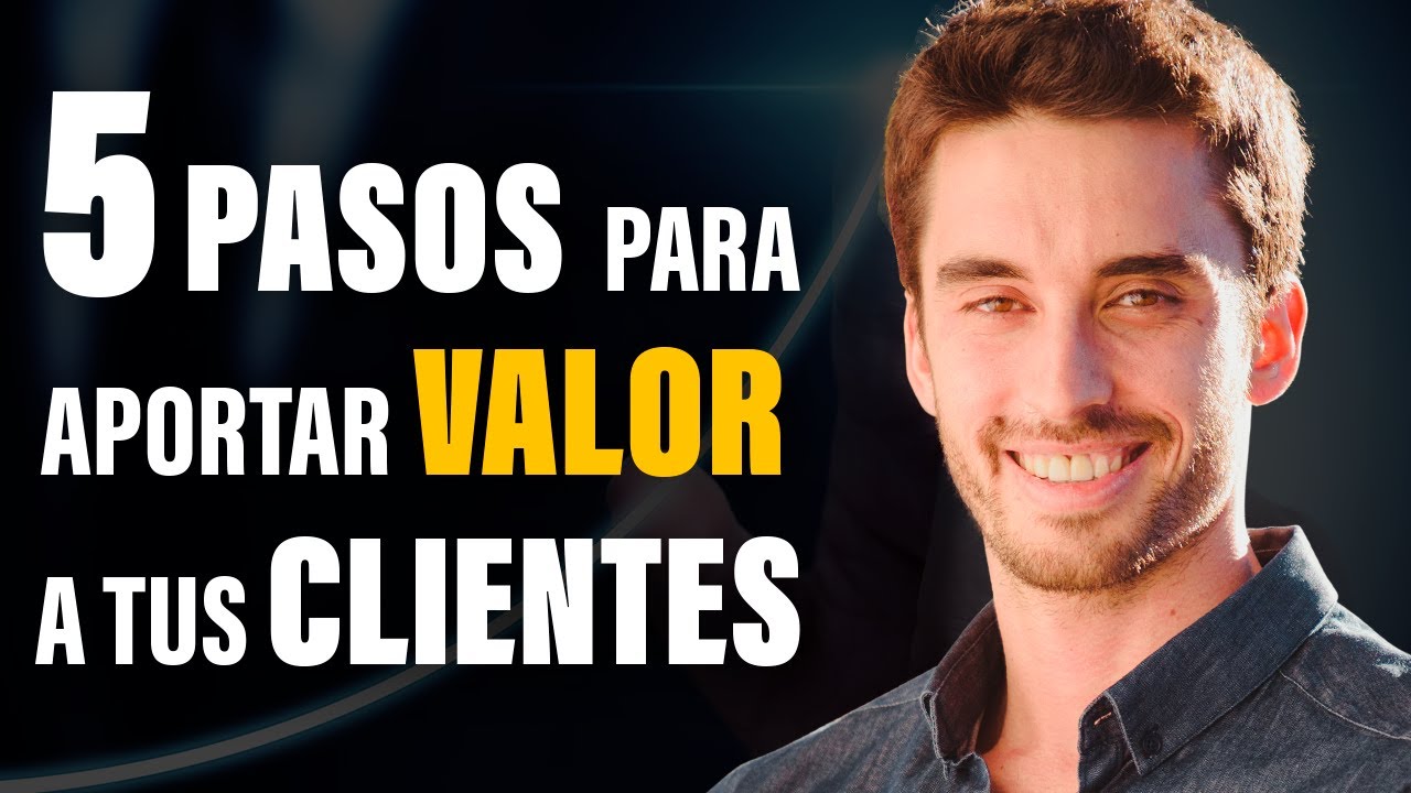 5 Sencillos Pasos para aportar Valor a tus Clientes