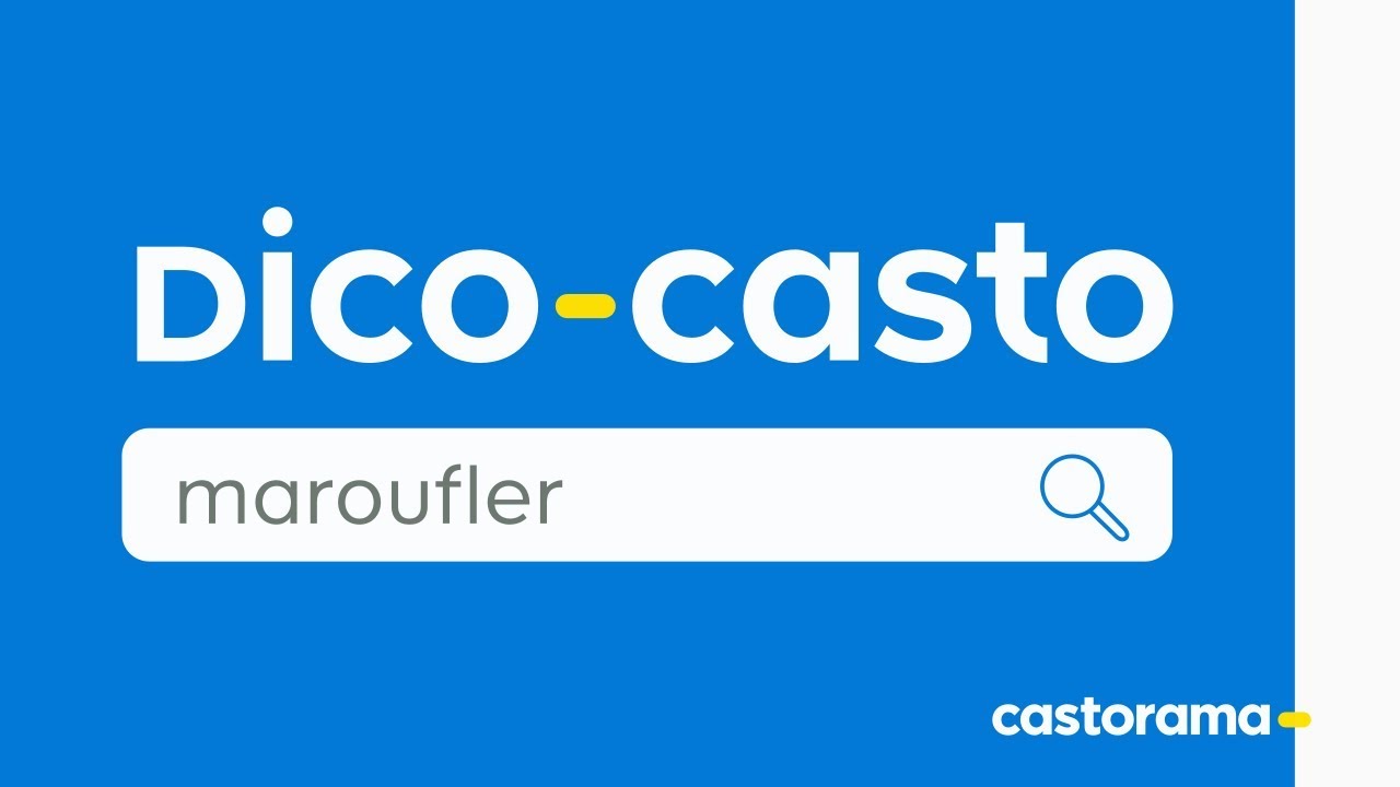 Dico Casto : Maroufler - Castorama