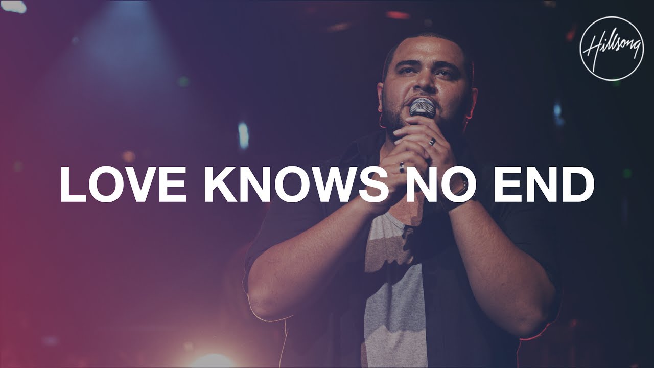 Love Knows No End   Hillsong Worship