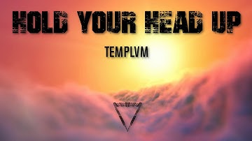 Hold Your Head Up | TEMPLVM