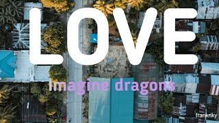Imagine dragons - Love(Lyric video)