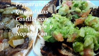 Preparando Quesadillas de Costilla con Guacamole y Nopales con pico de gallo