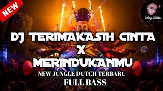 DJ TERIMAKASIH CINTA X MERINDUKANMU NEW JUNGLE DUTCH TERBARU FULL BASS 2021