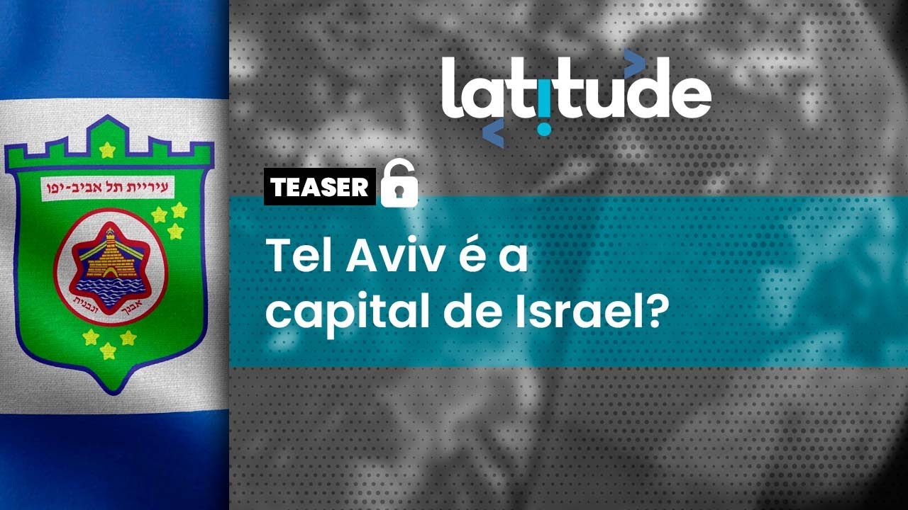 Latitude#64: Tel Aviv é a capital de Israel?