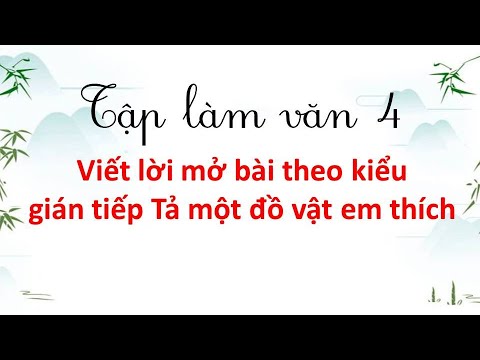 Viết lời mở bài theo kiểu gián tiếp Tả một đồ vật em thích - youtube