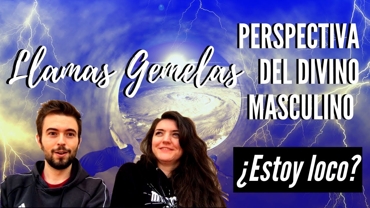 Llamas Gemelas: La perspectiva del Divino Masculino- ¿Estoy loco?