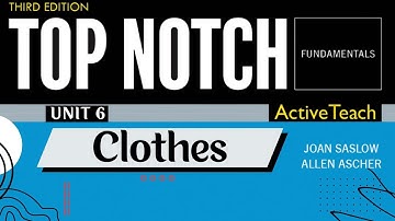 Top Notch Fundamentals - Unit 6: Clothes (Third Edition)