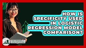 How Is Specificity Used In Logistic Regression Model Comparison? - The Friendly Statistician