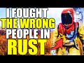 I picked a fight with the wrong people on RUST