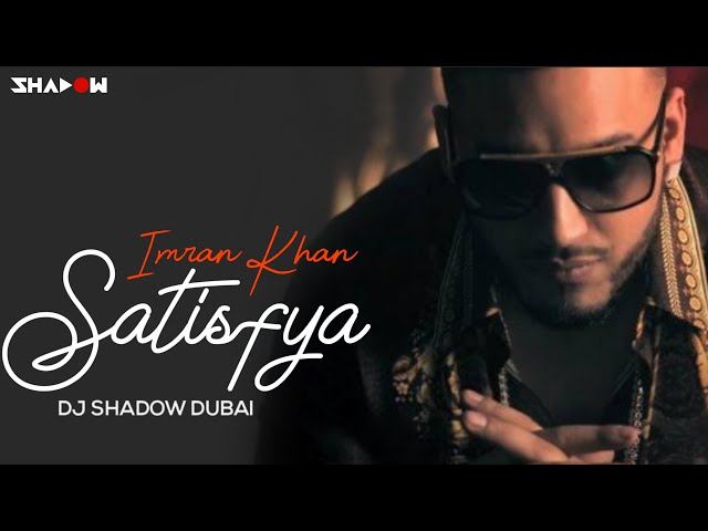 Imran Khan | Satisfya | DJ Shadow Dubai Remix class=