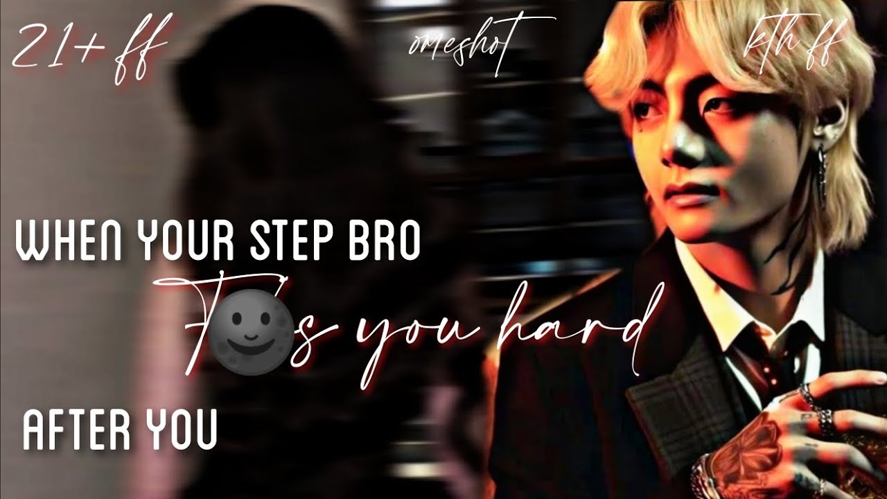 When your step bro punished you harshly after you 👀🔞😈 || oneshot kth 21+ ff