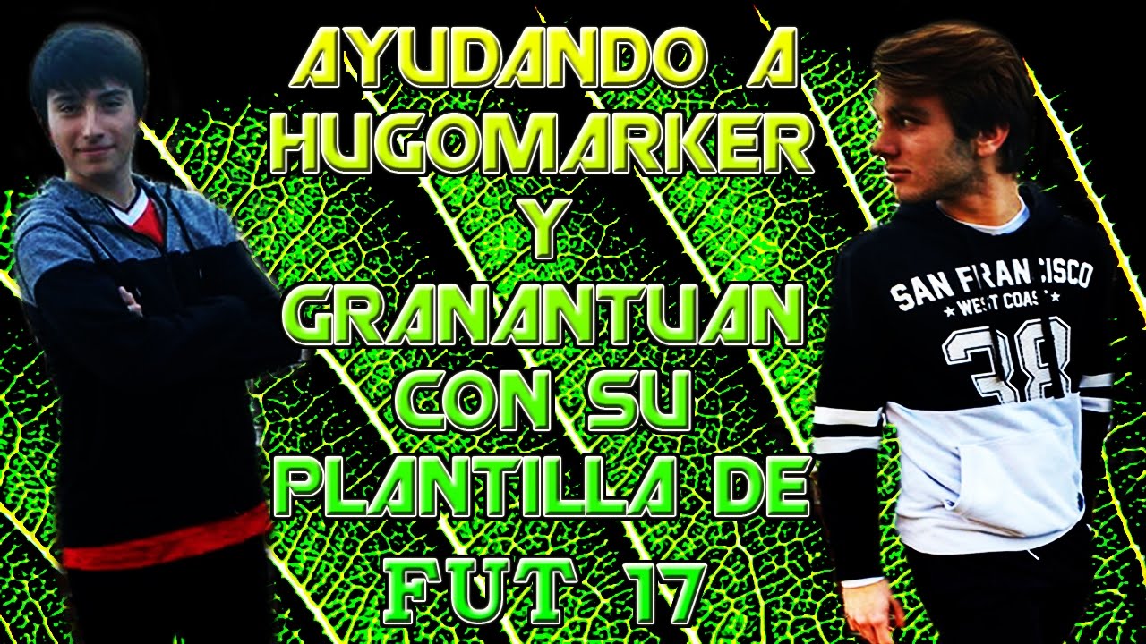 Ayudando a HugoMarker y GranAntuan con su PLANTILLA de FUT 17