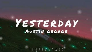 Austin George - Yesterday (Lyrics)