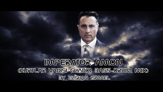 KURTLAR VADİSİ GLADIO BASS DRUM MİX  (İMPARATOR AMON)  -  BY ELSHAN ISMAEL  (ELŞƏN İSMAYIL)