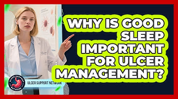 Why Is Good Sleep Important For Ulcer Management?