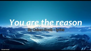You are the reason - Calum Scott ~ lyrics