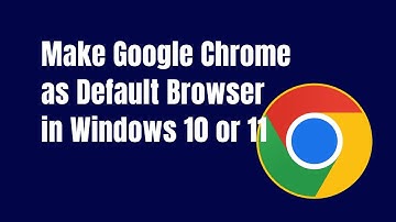 How to Make Google Chrome as Default Browser in Windows 10 or 11