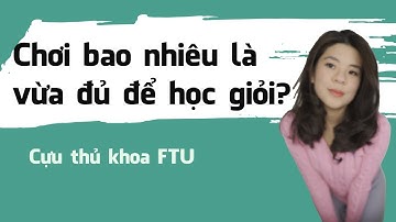 Chơi bao nhiêu là vừa đủ để học giỏi? | Tâm sự của cựu thủ khoa ĐH Ngoại Thương | Go With Mai