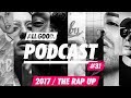 ALL GOOD PODCAST #31: The Rap Up 2017