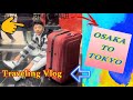 Traveling vlog bye bye osakaosaka to tokyo suhansusling