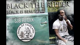 Black The Ripper - Black Is Beautiful SJB Remix