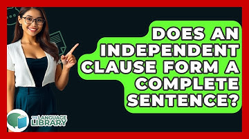 Does An Independent Clause Form A Complete Sentence? - The Language Library
