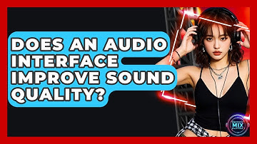 Does An Audio Interface Improve Sound Quality? - Electronic Mix Masters