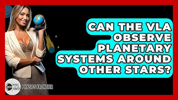 Can The VLA Observe Planetary Systems Around Other Stars? - Physics Frontier