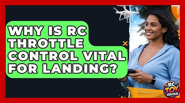 Why is RC throttle control vital for landing? - RC Toy Central