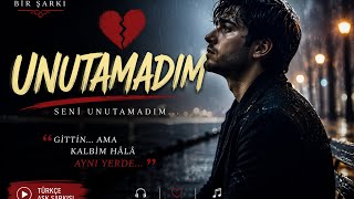 Unutamadim 💔 En Duygusal Türkçe Aşk Şarkısı 2026 Yeni Türkçe Pop Şarkı