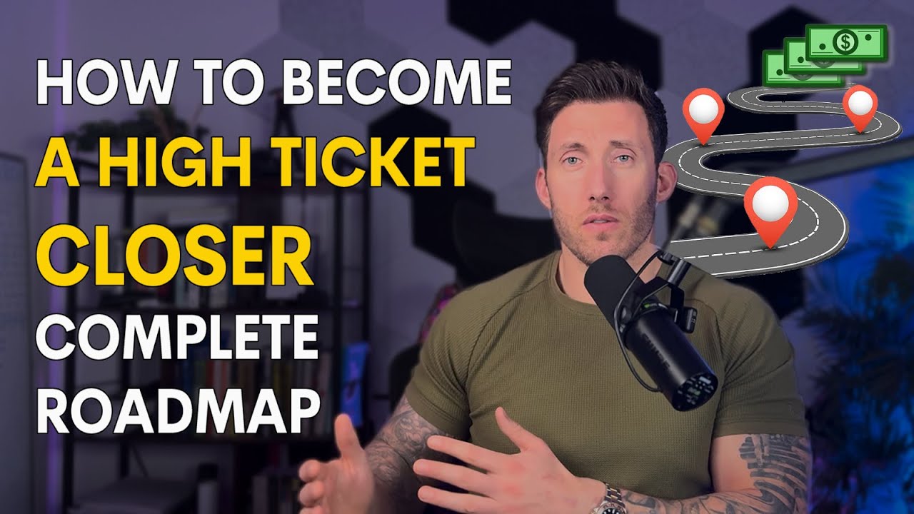 How To Become A High Ticket Closer - Complete Roadmap - YouTube