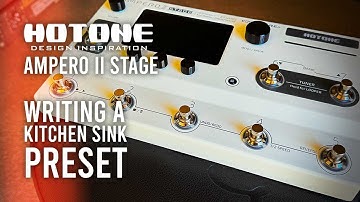 HOTONE: Ampero II Stage - Writing a Kitchen Sink Preset!