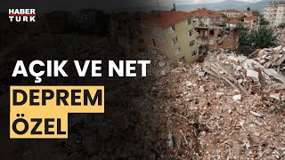 Açık ve Net Deprem Özel'de deprem faciasındaki son durum konuşuluyor...