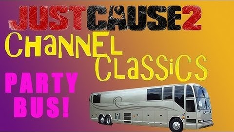 Channel Classic: Party Bus Goes Flying! - Just Cause 2 Multiplayer Ep. 27