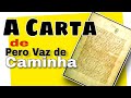 A CARTA ( de Pero Vaz de Caminha). NARRADA NA ÍNTEGRA.