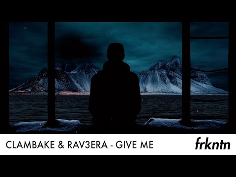 Clambake & Rav3era - Give Me (Official Audio)