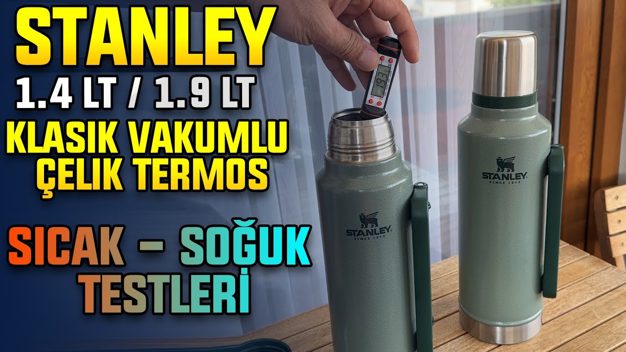 Stanley Termos İnceleme ve 48 Saat Sıcak/Soğuk Testi (Legendary Classic 1.4L & 1.9L)