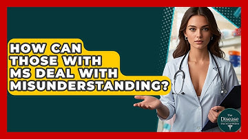 How Can Those With MS Deal With Misunderstanding? - The Disease Encyclopedia