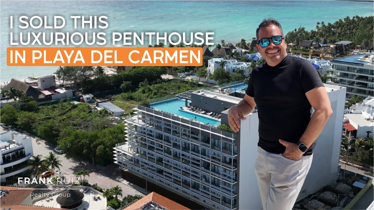I SOLD THIS LUXURIOUS PENTHOUSE IN PLAYA DEL CARMEN