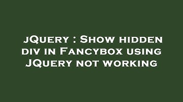 jQuery : Show hidden div in Fancybox using JQuery not working