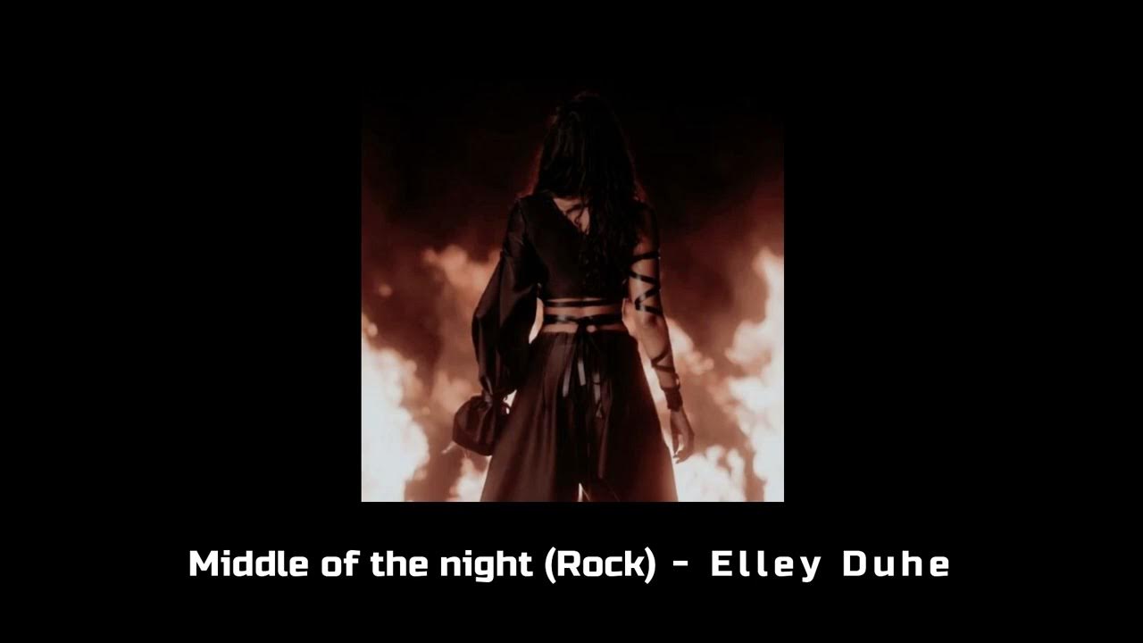 Elley Duhe Middle of the Night. Middle of the Night Elley Duhé текст. Middle of the Night Rock Version. Elley duh Middle of the Night картинки.