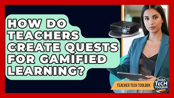 How Do Teachers Create Quests For Gamified Learning? - Teacher Tech Toolbox
