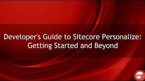 Developer’s Guide to Sitecore Personalize   Getting Started and Beyond