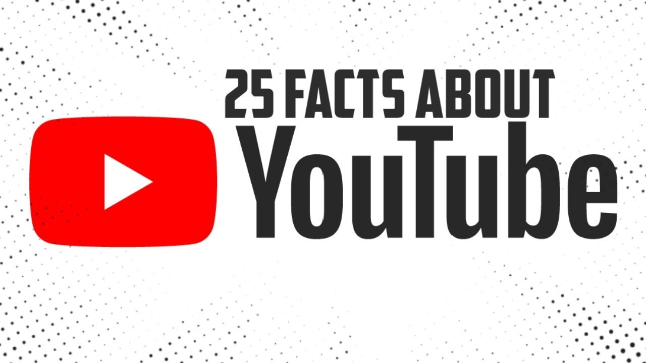 25 Facts About YouTube YouTube